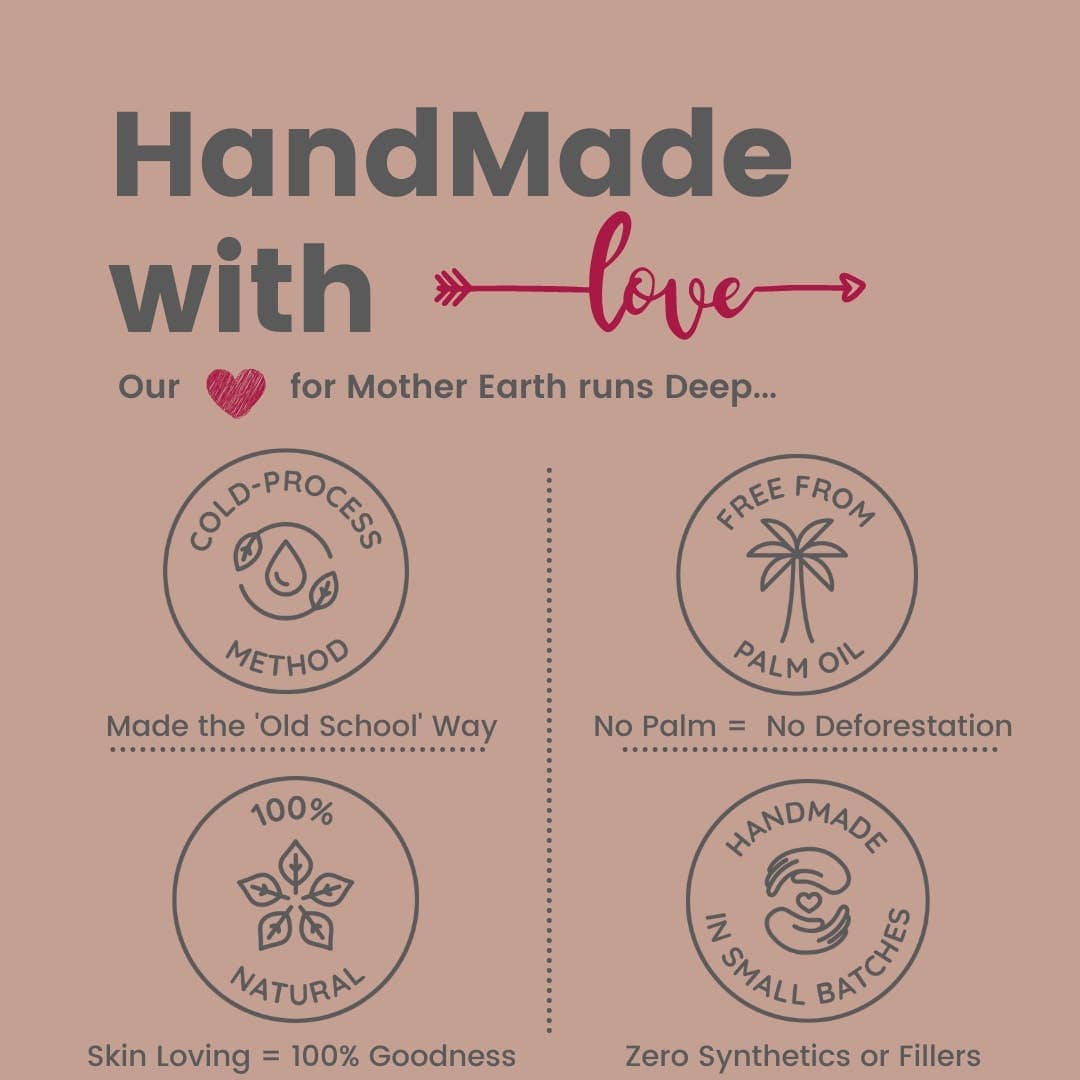 Handmade with love, cold-process skincare, natural, no palm oil, small batch.