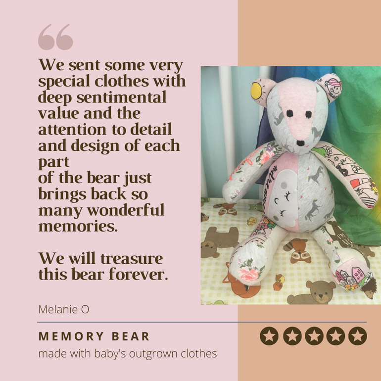 We sent some very special clothes with deep sentimental value and the attention to detail and design of each part of the bear just brings back so any wonderful memories. We will treasure this bear forever. 
